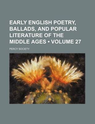 Book cover for Early English Poetry, Ballads, and Popular Literature of the Middle Ages (Volume 27)