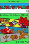 Book cover for The magnificent Christmas Bookmarks Coloring Book