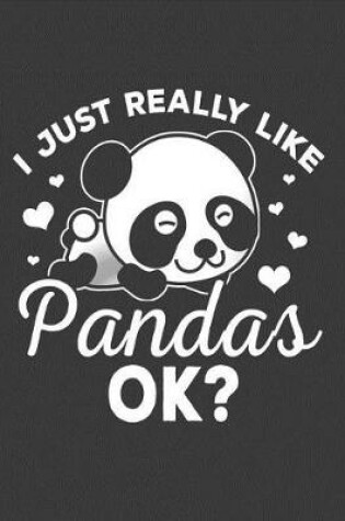 Cover of I Just Really Like Pandas, Ok?