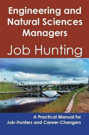 Cover of Engineering and Natural Sciences Managers: Job Hunting - A Practical Manual for Job-Hunters and Career Changers