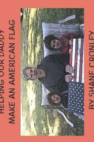 Cover of Helping My Daddy Make an American Flag