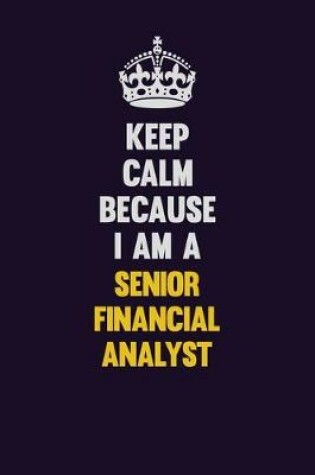 Cover of Keep Calm Because I Am A Senior Financial Analyst