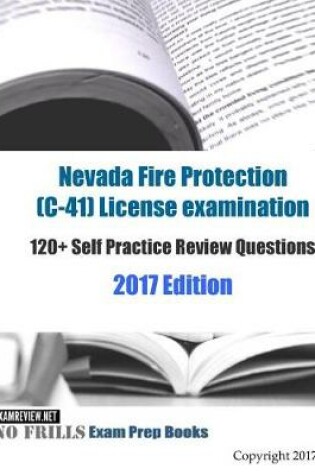 Cover of Nevada Fire Protection (C-41) License examination 120+ Self Practice Review Questions 2017 Edition