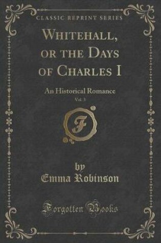 Cover of Whitehall, or the Days of Charles I, Vol. 3