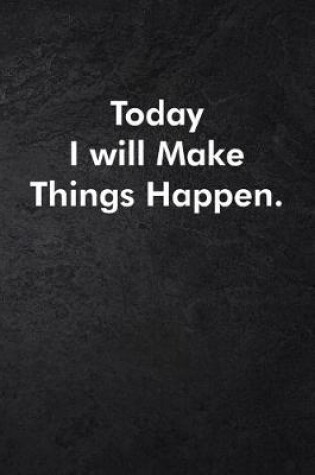 Cover of Today I will Make Things Happen.