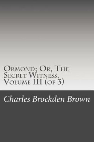 Cover of Ormond; Or, the Secret Witness. Volume III (of 3)