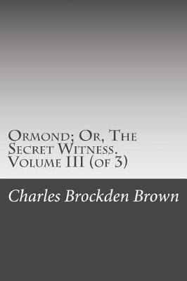 Book cover for Ormond; Or, the Secret Witness. Volume III (of 3)