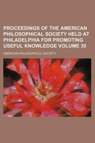 Cover of Proceedings of the American Philosophical Society Held at Philadelphia for Promoting Useful Knowledge Volume 30