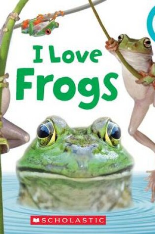 Cover of I Love Frogs (Rookie Toddler)