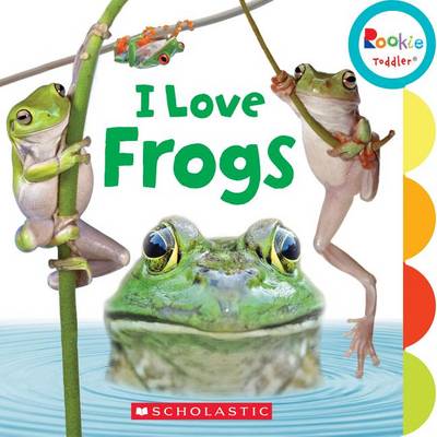 Book cover for I Love Frogs (Rookie Toddler)