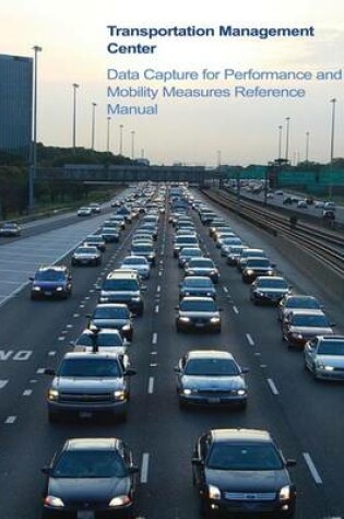 Cover of Transportation Management Center Data Capture for Performance and Mobility Measures Reference Manual