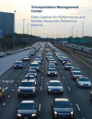 Book cover for Transportation Management Center Data Capture for Performance and Mobility Measures Reference Manual