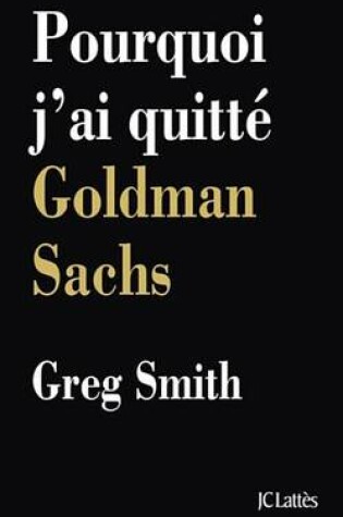 Cover of Pourquoi J'Ai Quitte Goldman Sachs