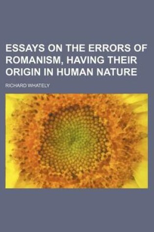 Cover of Essays on the Errors of Romanism, Having Their Origin in Human Nature