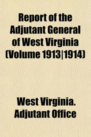 Cover of Report of the Adjutant General of West Virginia (Volume 1913-1914)