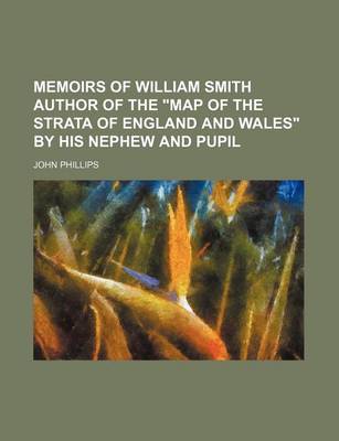 Book cover for Memoirs of William Smith Author of the Map of the Strata of England and Wales by His Nephew and Pupil