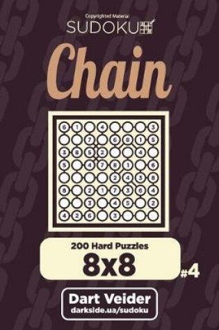 Cover of Chain Sudoku - 200 Hard Puzzles 8x8 (Volume 4)