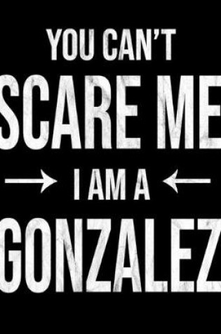 Cover of You Can't Scare Me I'm A Gonzalez