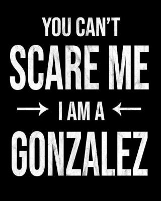 Book cover for You Can't Scare Me I'm A Gonzalez