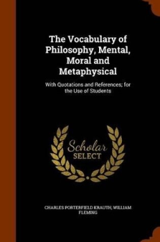 Cover of The Vocabulary of Philosophy, Mental, Moral and Metaphysical