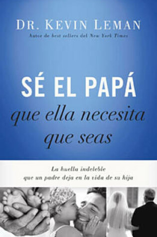 Cover of S� El Pap� Que Ella Necesita Que Seas