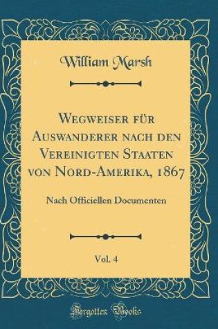 Cover of Wegweiser Fur Auswanderer Nach Den Vereinigten Staaten Von Nord-Amerika, 1867, Vol. 4