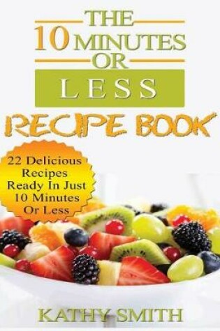 Cover of The 10 Minutes or Less Recipe Book