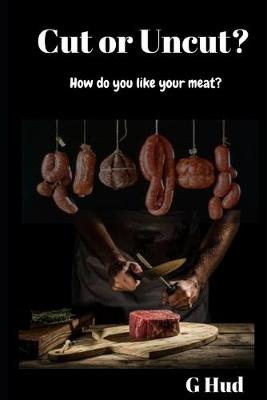 Cover of Cut or Uncut? How do you like your meat?