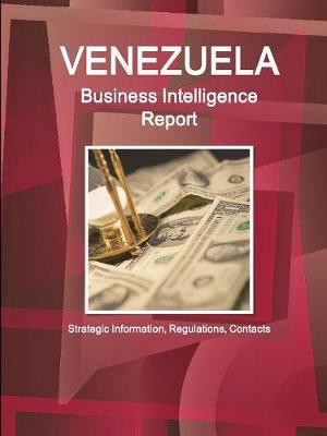 Book cover for Venezuela Business Intelligence Report - Strategic Information, Regulations, Contacts