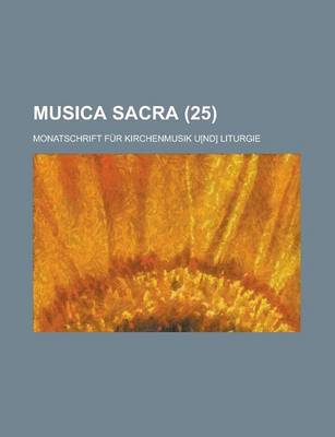 Book cover for Musica Sacra; Monatschrift Fur Kirchenmusik U[nd] Liturgie (25 )