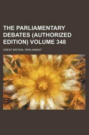 Cover of The Parliamentary Debates (Authorized Edition) Volume 348