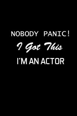 Book cover for Nobody Panic! I Got This I'm An Actor