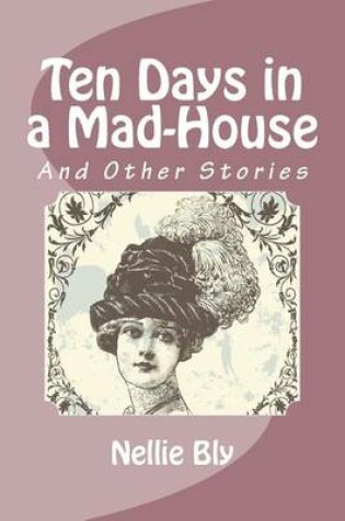 Cover of Ten Days in a Mad-House and Other Stories