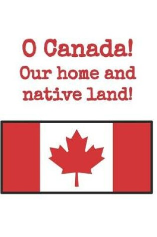 Cover of O Canada Our Home and Native Land