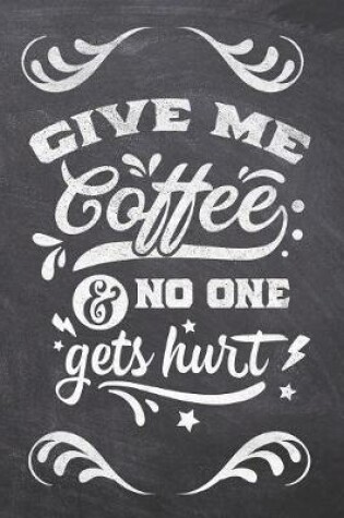 Cover of Give Me Coffee & No One Gets hurt