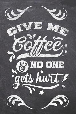 Book cover for Give Me Coffee & No One Gets hurt