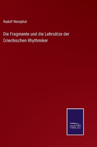 Cover of Die Fragmente und die Lehrsätze der Griechischen Rhythmiker