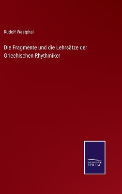 Book cover for Die Fragmente und die Lehrsätze der Griechischen Rhythmiker