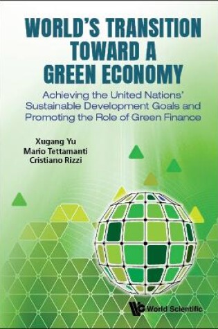 Cover of World's Transition Toward A Green Economy: Achieving The United Nations' Sustainable Development Goals And Promoting The Role Of Green Finance