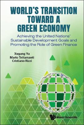 Book cover for World's Transition Toward A Green Economy: Achieving The United Nations' Sustainable Development Goals And Promoting The Role Of Green Finance