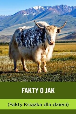 Cover of Fakty o Jak (Fakty Ksi&#261;&#380;ka dla dzieci)
