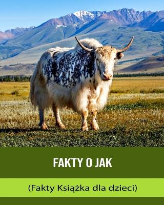 Book cover for Fakty o Jak (Fakty Ksi&#261;&#380;ka dla dzieci)