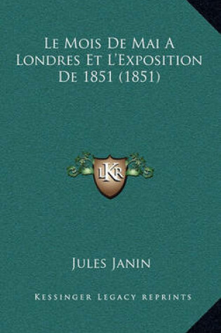 Cover of Le Mois de Mai a Londres Et L'Exposition de 1851 (1851)