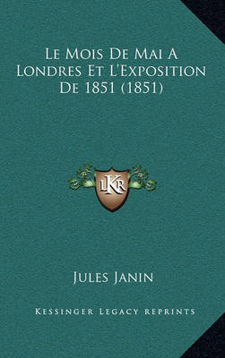 Book cover for Le Mois de Mai a Londres Et L'Exposition de 1851 (1851)
