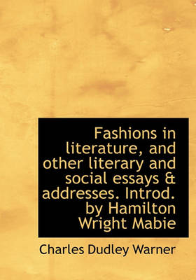 Book cover for Fashions in Literature, and Other Literary and Social Essays & Addresses. Introd. by Hamilton Wright