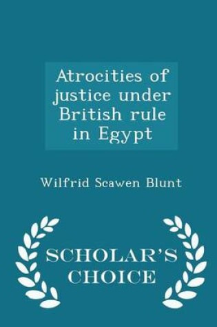 Cover of Atrocities of Justice Under British Rule in Egypt - Scholar's Choice Edition