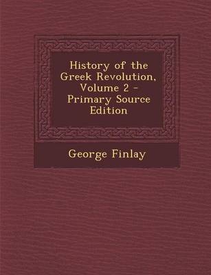 Book cover for History of the Greek Revolution, Volume 2 - Primary Source Edition