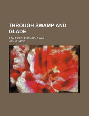 Book cover for Through Swamp and Glade; A Tale of the Seminole War