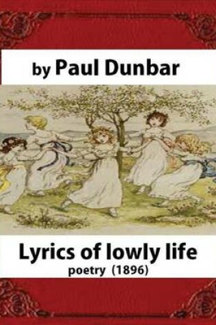 Cover of Lyrics of lowly life(1896), by Paul Laurence Dunbar and W.D.Howells(poetry)