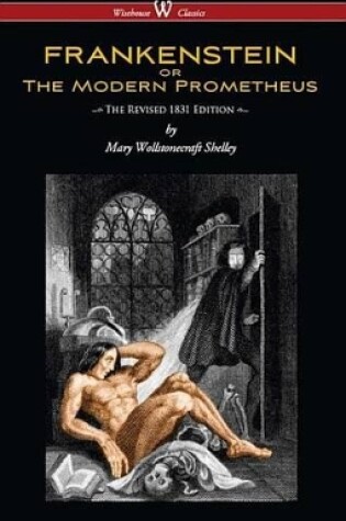 Cover of Frankenstein or the Modern Prometheus (the Revised 1831 Edition - Wisehouse Classics)